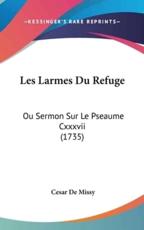 Les Larmes Du Refuge: Ou Sermon Sur Le Pseaume CXXXVII (1735)