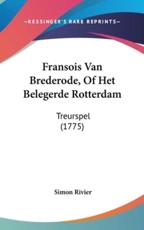 Fransois Van Brederode, of Het Belegerde Rotterdam - Simon Rivier (author)
