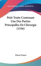 Petit Traite Contenant Une Des Parties Principalles De Chirurgie (1556) - Pierre Franco (author)