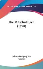 Die Mitschuldigen (1798) - Johann Wolfgang Von Goethe, Johann Wolfgang Von Goethe