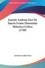 Joannis Andreae Irici De Sancto Evasio Dissertatio Historico Critica (1748) - Giovanni Andrea Irico (author)