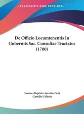 De Officio Locumtenentis In Guberniis Sac. Consultae Tractatus (1700) - Joannes Baptista Ascanius Seta (author), Camillo Cellesio (other)