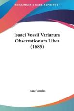 Isaaci Vossii Variarum Observationum Liber (1685) - Isaac Vossius (author)