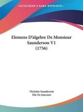 Elemens D'Algebre De Monsieur Saunderson V1 (1756) - Nicholas Saunderson, Elie De Joncourt (editor)