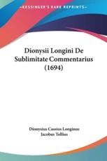 Dionysii Longini De Sublimitate Commentarius (1694) - Dionysius Cassius Longinus, Jacobus Tollius (editor)