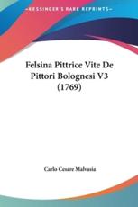 Felsina Pittrice Vite De Pittori Bolognesi V3 (1769) - Carlo Cesare Malvasia