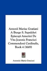 Antonii Mariae Gratiani a Burgo S. Sepulchri Episcopi Amerini De Vita Joannis Francisci Commendoni Cardinalis, Book 4 (1669) - Antonio Maria Graziani