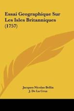 Essai Geographique Sur Les Isles Britanniques (1757) - Jacques Nicolas Bellin (author), J De La Cruz (author), E Haussard (author)