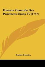 Histoire Generale Des Provinces-Unies V2 (1757) - Benigne Dujardin (author)