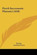 Procli Successoris Platonici (1618) - Proclus (author), Aemilius Portus (author)