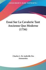 Essai Sur La Cavalerie Tant Ancienne Que Moderne (1756) - Charles L De Authville Des Amourettes (author)