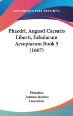 Phaedri, Augusti Caesaris Liberti, Fabularum Aesopiarum Book 5 (1667) - Phaedrus, Joannes Jacobus Laurentius (editor)