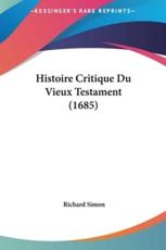 Histoire Critique Du Vieux Testament (1685) - Richard Simon (author)