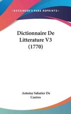 Dictionnaire De Litterature V3 (1770) - Antoine Sabatier De Castres (author)