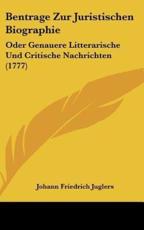 Bentrage Zur Juristischen Biographie - Johann Friedrich Juglers