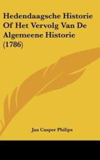 Hedendaagsche Historie of Het Vervolg Van De Algemeene Historie (1786) - Jan Casper Philips (author)