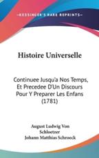 Histoire Universelle - August Ludwig Von Schloetzer (author), Johann Matthias Schroeck (author)
