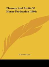 Pleasure and Profit of Honey Production (1904) - D Everett Lyon (author)