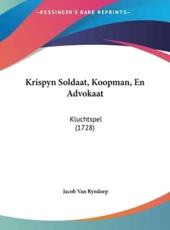 Krispyn Soldaat, Koopman, En Advokaat - Jacob Van Ryndorp (author)
