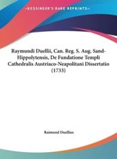 Raymundi Duellii, Can. Reg. S. Aug. Sand-Hippolytensis, De Fundatione Templi Cathedralis Austriaco-Neapolitani Dissertatio (1733) - Raimund Duellius (author)