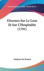 Discours Sur Le Luxe Et Sur L'Hospitalite (1791) - Madame De Brulart (author)