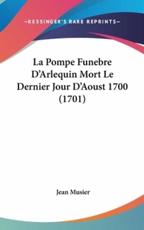 La Pompe Funebre D'Arlequin Mort Le Dernier Jour D'Aoust 1700 (1701) - Jean Musier