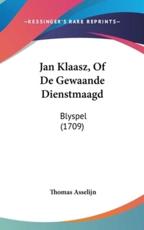 Jan Klaasz, of De Gewaande Dienstmaagd - Thomas Asselijn (author)