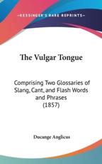 The Vulgar Tongue - Ducange Anglicus