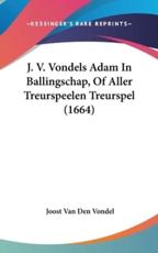 J. V. Vondels Adam in Ballingschap, of Aller Treurspeelen Treurspel (1664) - Joost Van Den Vondel