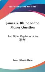 James G. Blaine on the Money Question - James Gillespie Blaine