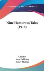 Nine Humorous Tales (1918) - Anton Pavlovich Chekhov (author), Isaac Goldberg (translator), Professor Henry Thomas (translator)