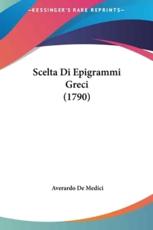 Scelta Di Epigrammi Greci (1790) - Averardo De Medici (author)