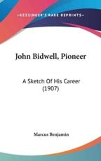 John Bidwell, Pioneer - Marcus Benjamin (author)