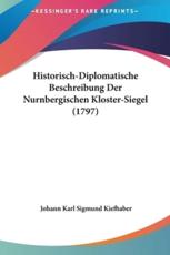 Historisch-Diplomatische Beschreibung Der Nurnbergischen Kloster-Siegel (1797) - Johann Karl Sigmund Kiefhaber