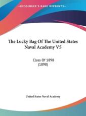 The Lucky Bag of the United States Naval Academy V5 - States Naval Academy United States Naval Academy (author), United States Naval Academy (author)
