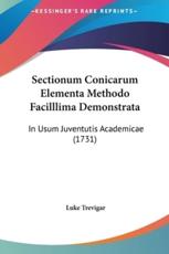 Sectionum Conicarum Elementa Methodo Facilllima Demonstrata - Luke Trevigar (author)
