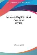 Memorie Degli Scrittori Cosentini (1750) - Salvatore Spiriti (author)