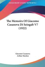 The Memoirs of Giacomo Casanova Di Seingalt V7 (1922) - Giacomo Casanova, Arthur Machen (translator)