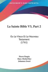 La Sainte Bible V5, Part 2 - Pierre Paupie (author), Marc-Michel Rey (author), Johannes Swart (author)
