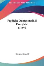 Prediche Quaresimali, E Panegirici (1797) - Giovanni Granelli (author)