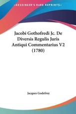 Jacobi Gothofredi Jc. De Diversis Regulis Juris Antiqui Commentarius V2 (1780) - Jacques Godefroy