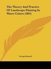 The Theory and Practice of Landscape Painting in Water Colors (1861) - George Barnard