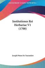 Institutiones Rei Herbariae V1 (1700) - Joseph Pitton De Tournefort