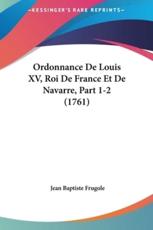 Ordonnance de Louis XV, Roi de France Et de Navarre, Part 1-2 (1761)