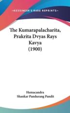 The Kumarapalacharita, Prakrita Dvyas Rays Kavya (1900) - Hemacandra (author), Shankar Pandurang Pandit (editor)