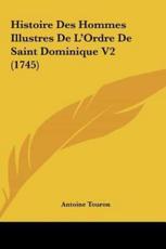 Histoire Des Hommes Illustres De L'Ordre De Saint Dominique V2 (1745) - Antoine Touron (author)