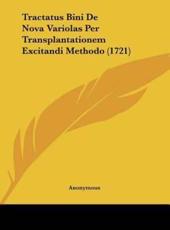 Tractatus Bini De Nova Variolas Per Transplantationem Excitandi Methodo (1721) - Anonymous (author)