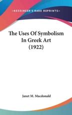 The Uses of Symbolism in Greek Art (1922) - Janet M MacDonald (author)