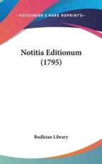 Notitia Editionum (1795) - Library Bodleian Library (author), Bodleian Library (author)