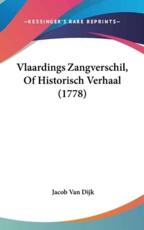Vlaardings Zangverschil, of Historisch Verhaal (1778) - Jacob Van Dijk (author)